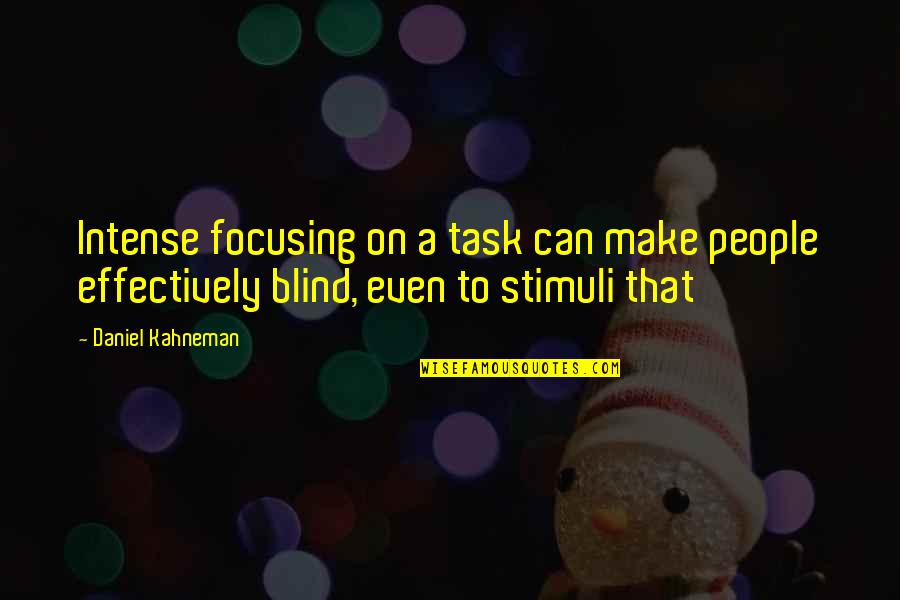 The Lonely Hearts Quotes By Daniel Kahneman: Intense focusing on a task can make people The Lonely Hearts Quotes By Daniel Kahneman: Intense focusing on a task can make people