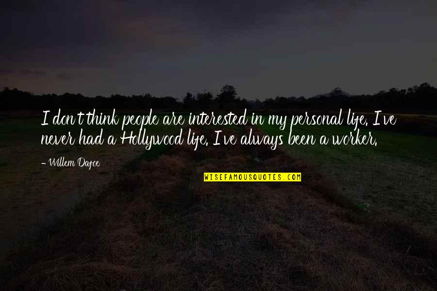 The Lonely Hearts Quotes By Willem Dafoe: I don't think people are interested in my The Lonely Hearts Quotes By Willem Dafoe: I don't think people are interested in my