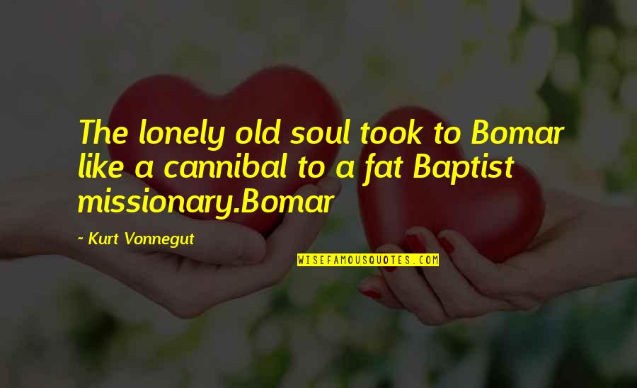 The Lonely Quotes By Kurt Vonnegut: The lonely old soul took to Bomar like