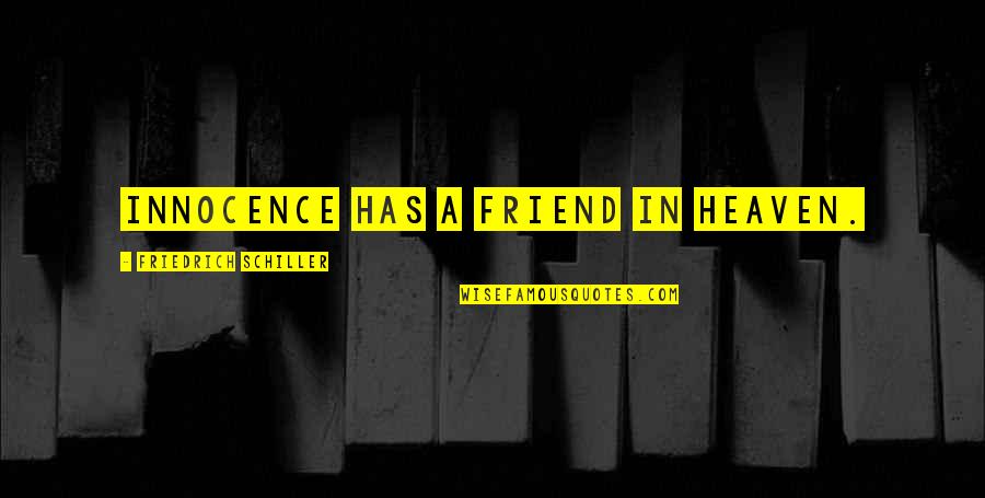 The Lonesome Death Of Jordy Verrill Quotes By Friedrich Schiller: Innocence has a friend in heaven. The Lonesome Death Of Jordy Verrill Quotes By Friedrich Schiller: Innocence has a friend in heaven.
