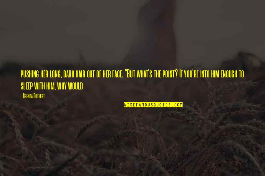 The Long Dark Quotes By Brenda Rothert: pushing her long, dark hair out of her The Long Dark Quotes By Brenda Rothert: pushing her long, dark hair out of her
