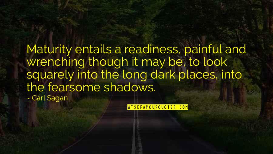 The Long Dark Quotes By Carl Sagan: Maturity entails a readiness, painful and wrenching though The Long Dark Quotes By Carl Sagan: Maturity entails a readiness, painful and wrenching though