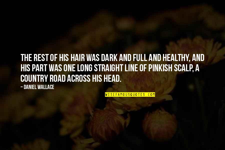 The Long Dark Quotes By Daniel Wallace: The rest of his hair was dark and The Long Dark Quotes By Daniel Wallace: The rest of his hair was dark and