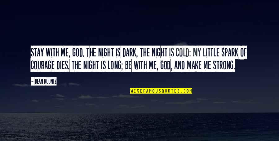 The Long Dark Quotes By Dean Koontz: Stay with me, God. The night is dark, The Long Dark Quotes By Dean Koontz: Stay with me, God. The night is dark,