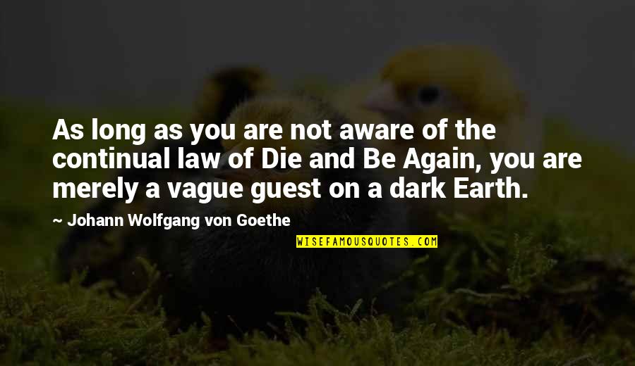 The Long Dark Quotes By Johann Wolfgang Von Goethe: As long as you are not aware of The Long Dark Quotes By Johann Wolfgang Von Goethe: As long as you are not aware of