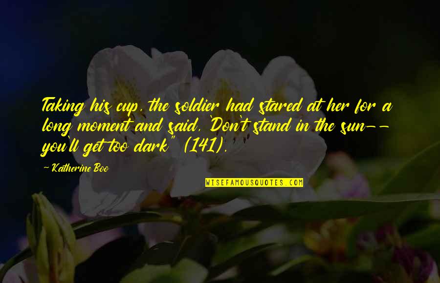 The Long Dark Quotes By Katherine Boo: Taking his cup, the soldier had stared at The Long Dark Quotes By Katherine Boo: Taking his cup, the soldier had stared at