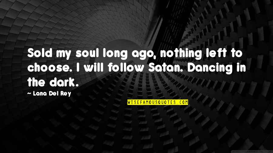 The Long Dark Quotes By Lana Del Rey: Sold my soul long ago, nothing left to The Long Dark Quotes By Lana Del Rey: Sold my soul long ago, nothing left to