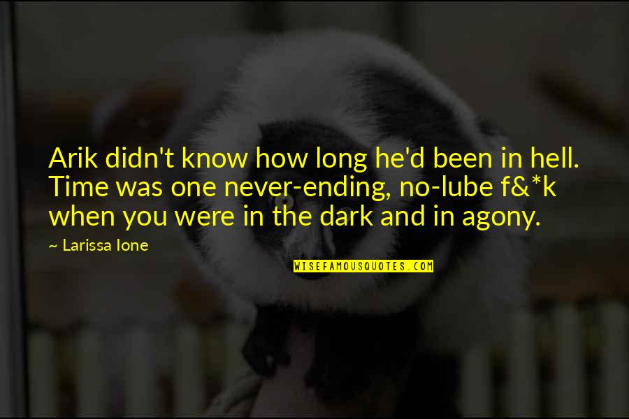 The Long Dark Quotes By Larissa Ione: Arik didn't know how long he'd been in The Long Dark Quotes By Larissa Ione: Arik didn't know how long he'd been in