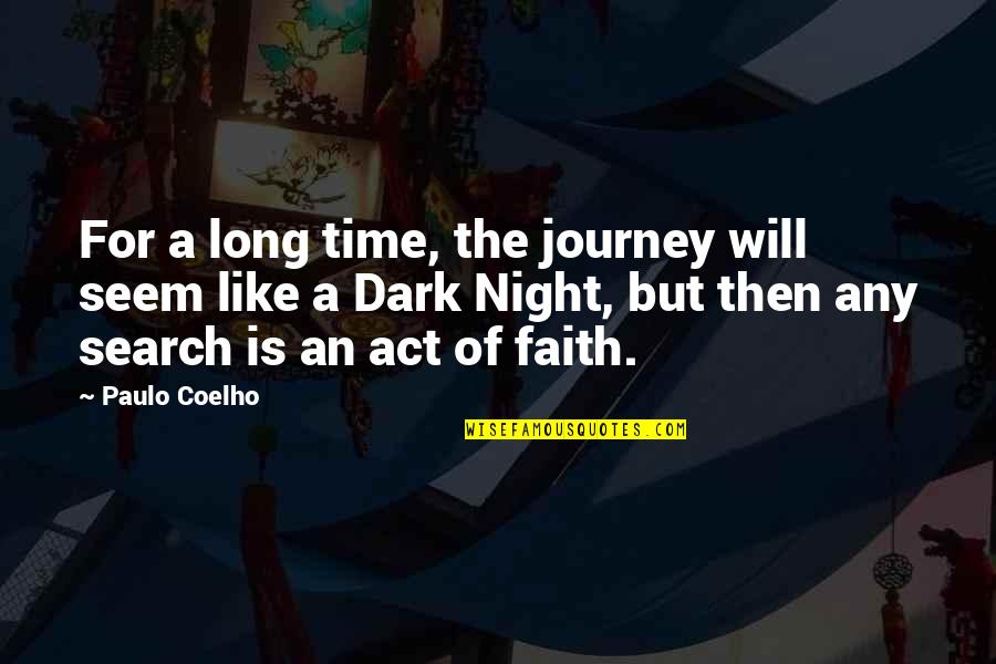 The Long Dark Quotes By Paulo Coelho: For a long time, the journey will seem The Long Dark Quotes By Paulo Coelho: For a long time, the journey will seem
