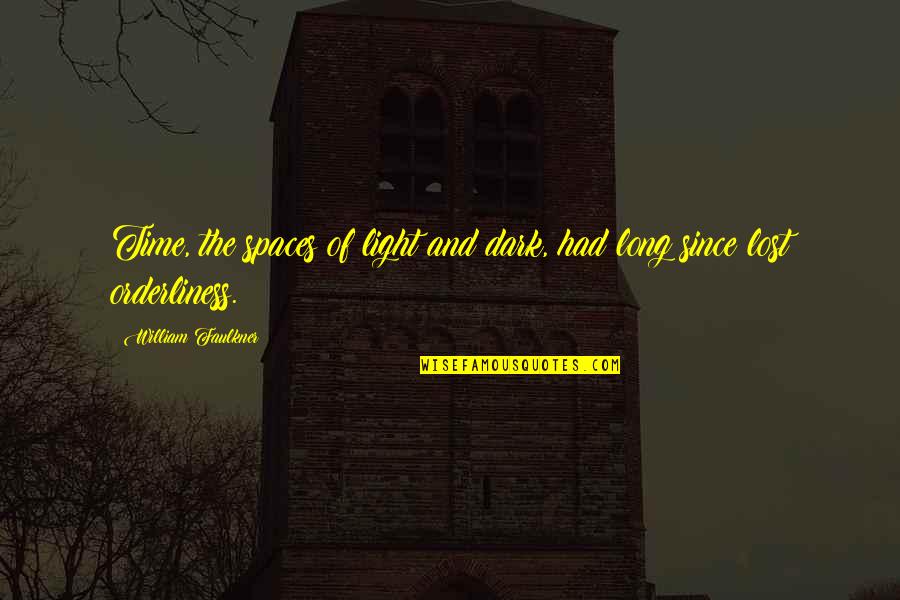 The Long Dark Quotes By William Faulkner: Time, the spaces of light and dark, had The Long Dark Quotes By William Faulkner: Time, the spaces of light and dark, had