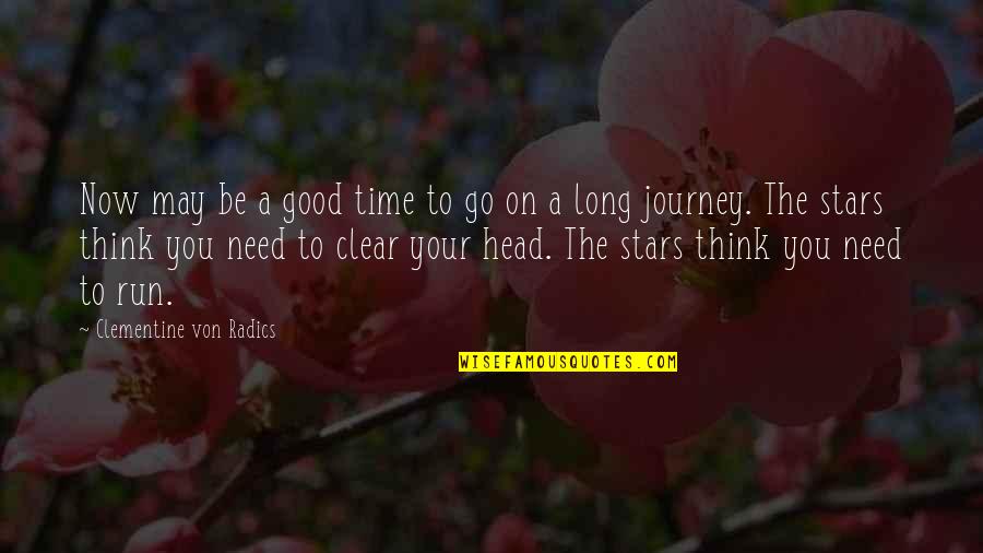 The Long Journey Quotes By Clementine Von Radics: Now may be a good time to go