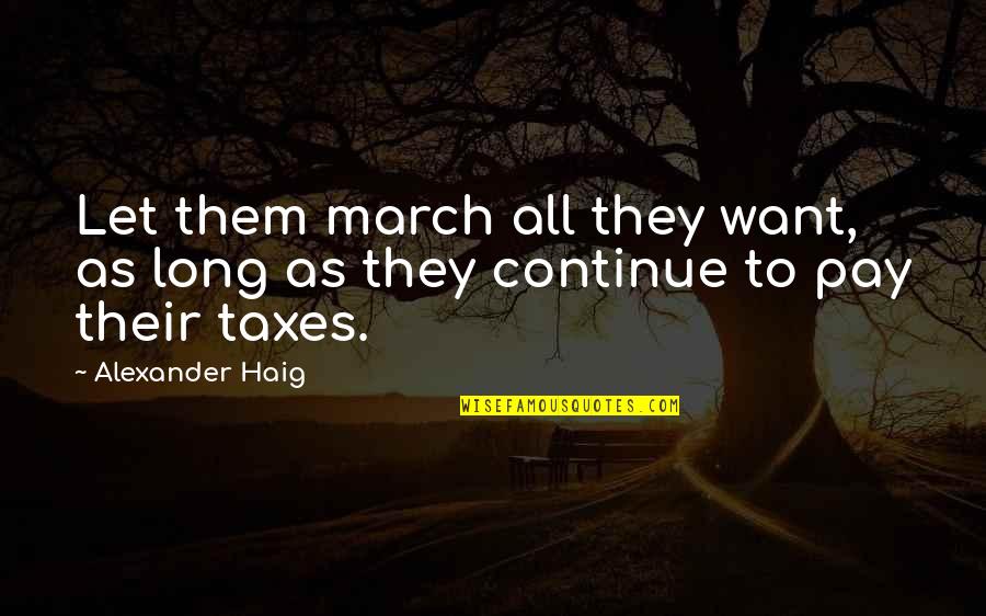 The Long March Quotes By Alexander Haig: Let them march all they want, as long