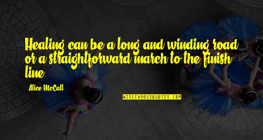 The Long March Quotes By Alice McCall: Healing can be a long and winding road The Long March Quotes By Alice McCall: Healing can be a long and winding road