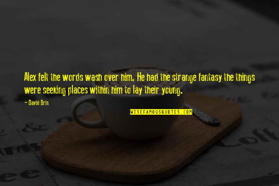 The Long March Quotes By David Brin: Alex felt the words wash over him. He The Long March Quotes By David Brin: Alex felt the words wash over him. He