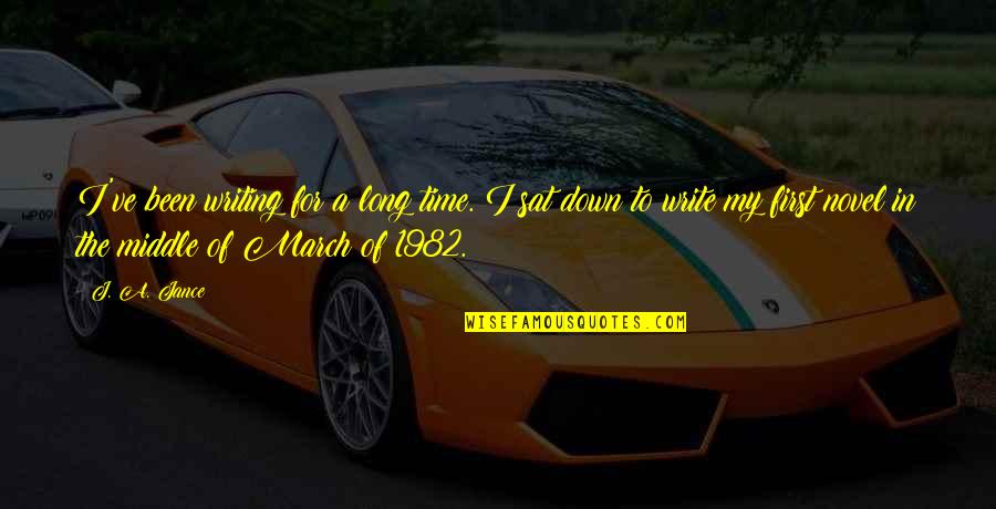 The Long March Quotes By J. A. Jance: I've been writing for a long time. I The Long March Quotes By J. A. Jance: I've been writing for a long time. I