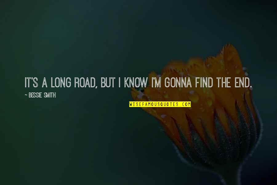 The Long Road Quotes By Bessie Smith: It's a long road, but I know I'm