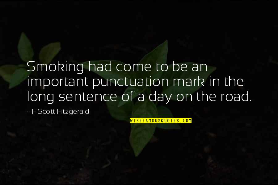 The Long Road Quotes By F Scott Fitzgerald: Smoking had come to be an important punctuation