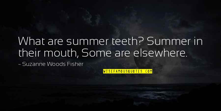 The Long Ships Quotes By Suzanne Woods Fisher: What are summer teeth? Summer in their mouth,
