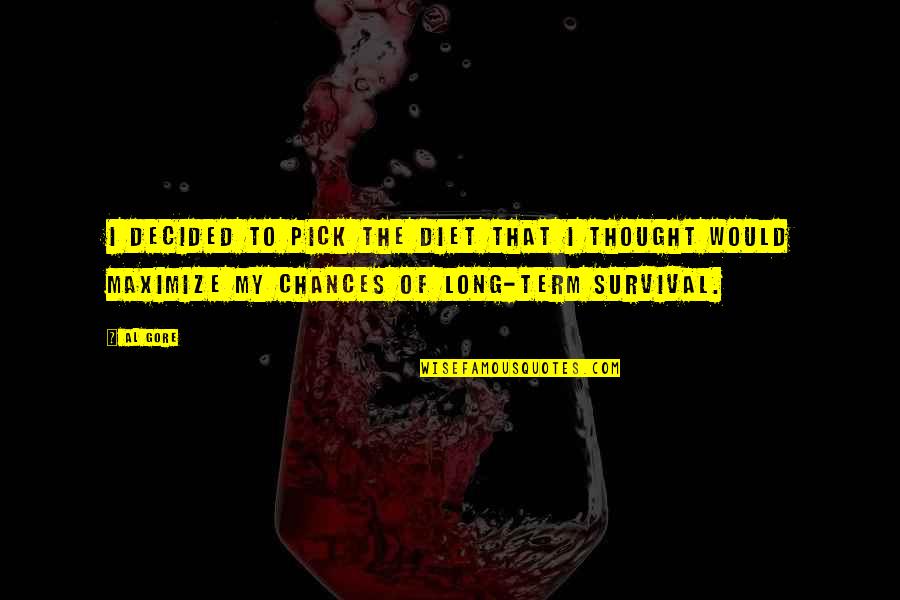 The Long Term Quotes By Al Gore: I decided to pick the diet that I The Long Term Quotes By Al Gore: I decided to pick the diet that I