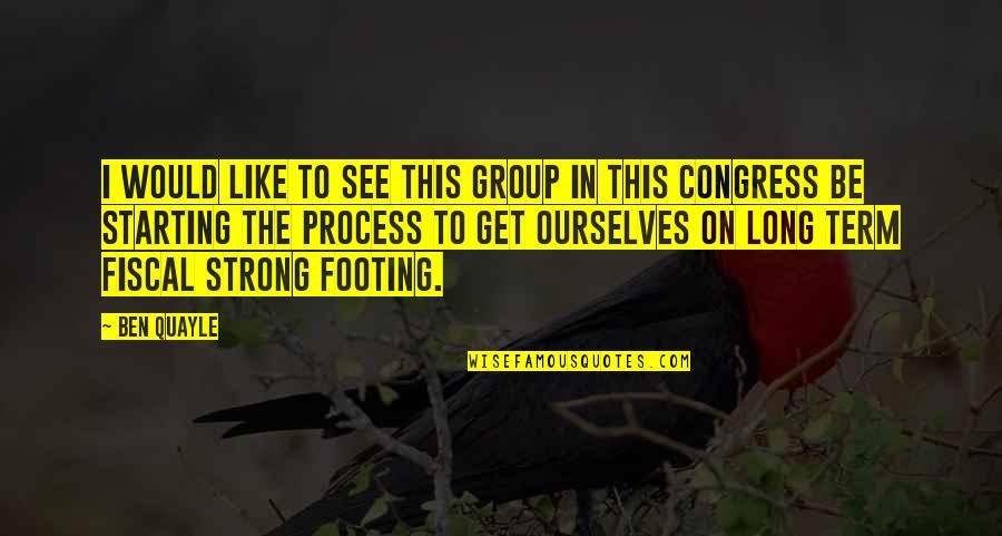 The Long Term Quotes By Ben Quayle: I would like to see this group in The Long Term Quotes By Ben Quayle: I would like to see this group in