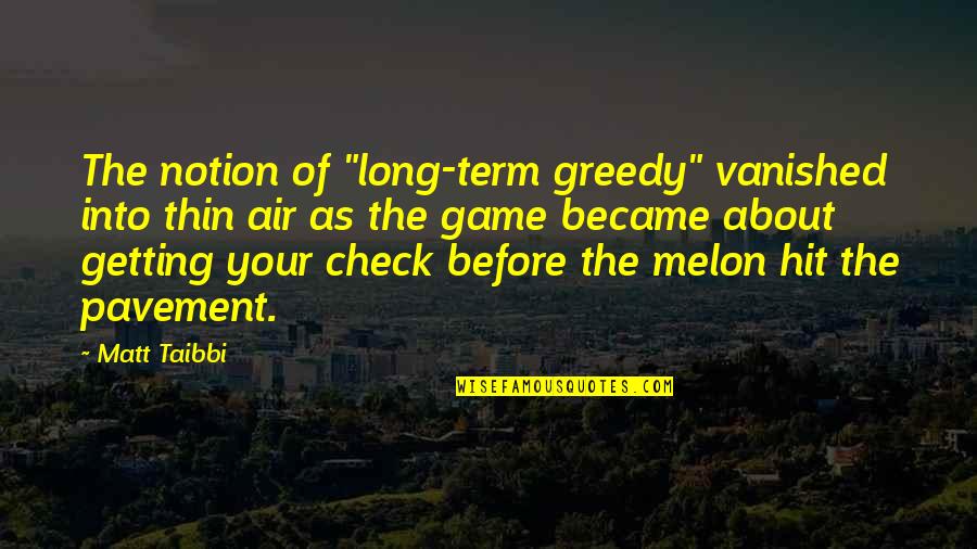 The Long Term Quotes By Matt Taibbi: The notion of "long-term greedy" vanished into thin