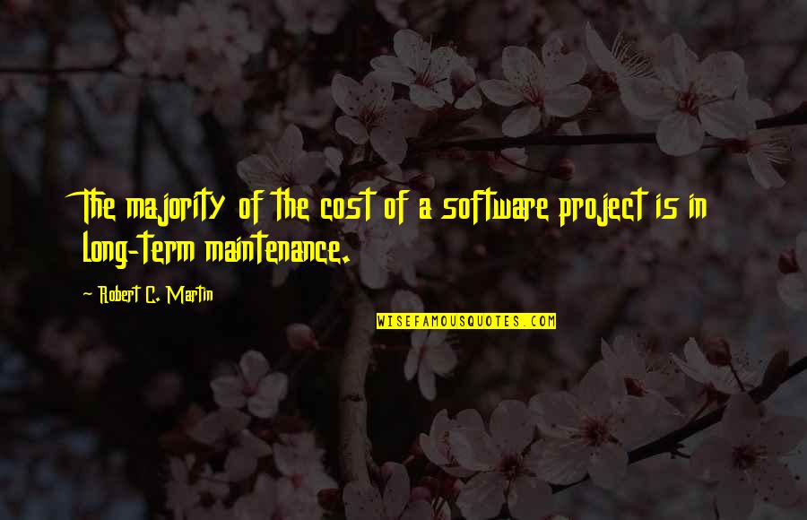 The Long Term Quotes By Robert C. Martin: The majority of the cost of a software The Long Term Quotes By Robert C. Martin: The majority of the cost of a software