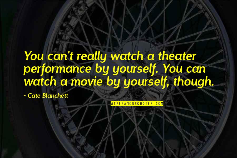 The Long Walk Book Quotes By Cate Blanchett: You can't really watch a theater performance by The Long Walk Book Quotes By Cate Blanchett: You can't really watch a theater performance by