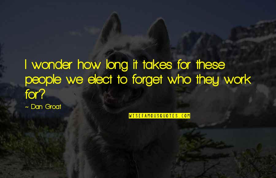 The Long Walk Book Quotes By Dan Groat: I wonder how long it takes for these