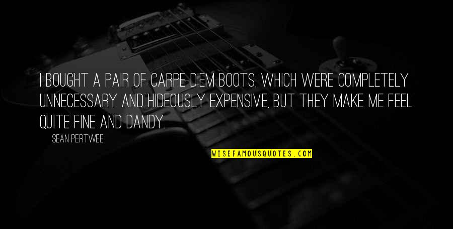 The Long Walk Book Quotes By Sean Pertwee: I bought a pair of Carpe Diem boots, The Long Walk Book Quotes By Sean Pertwee: I bought a pair of Carpe Diem boots,