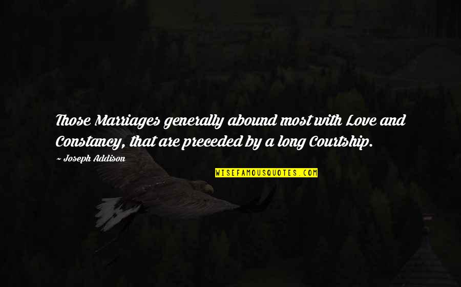 The Long Walk Home Quotes By Joseph Addison: Those Marriages generally abound most with Love and