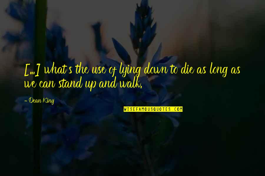 The Long Walk King Quotes By Dean King: [...] what's the use of lying down to