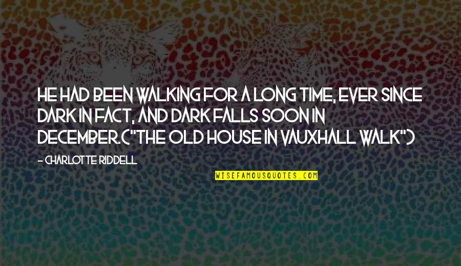 The Long Walk Quotes By Charlotte Riddell: He had been walking for a long time,