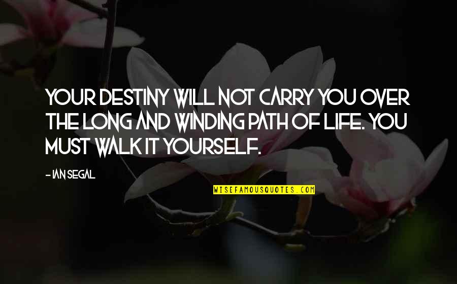 The Long Walk Quotes By Ian Segal: Your destiny will not carry you over the