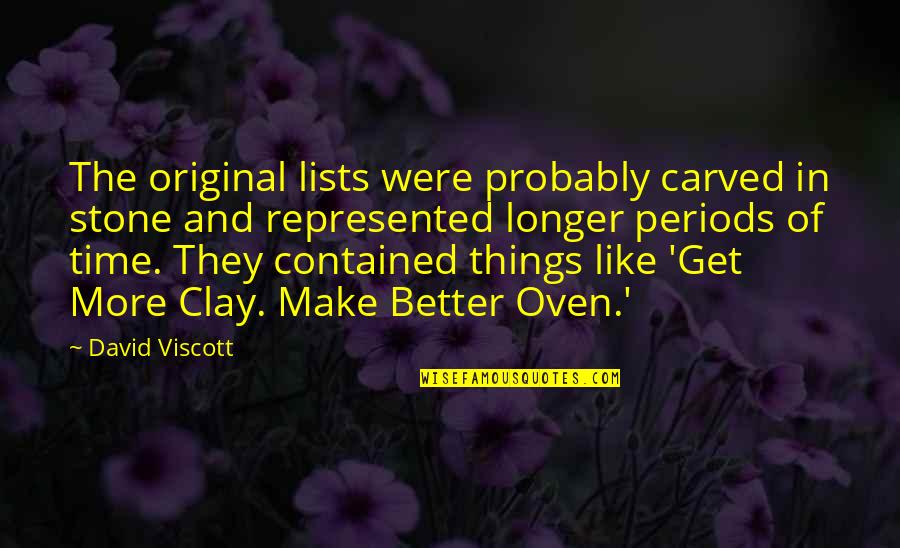 The Longer The Better Quotes By David Viscott: The original lists were probably carved in stone The Longer The Better Quotes By David Viscott: The original lists were probably carved in stone