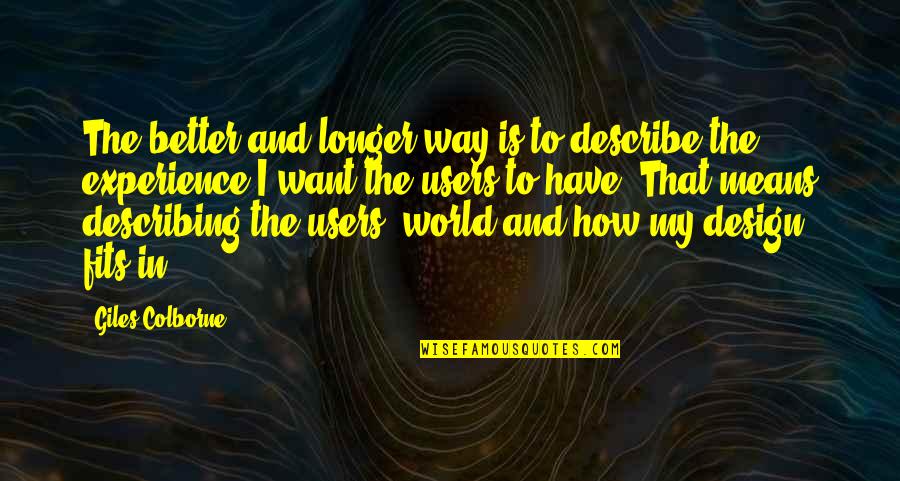 The Longer The Better Quotes By Giles Colborne: The better and longer way is to describe The Longer The Better Quotes By Giles Colborne: The better and longer way is to describe