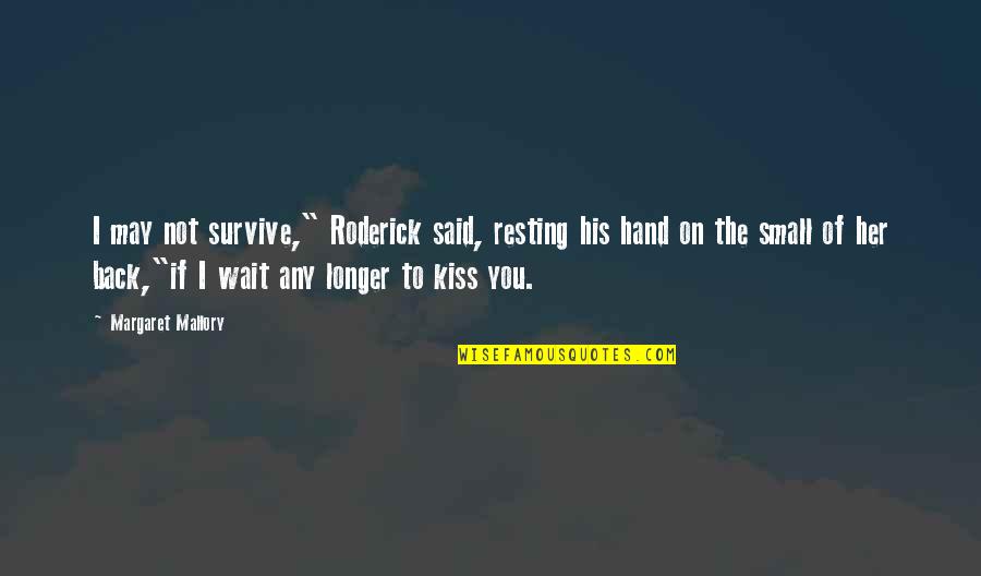 The Longer You Wait Quotes By Margaret Mallory: I may not survive," Roderick said, resting his