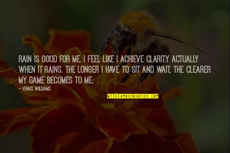 The Longer You Wait Quotes By Venus Williams: Rain is good for me. I feel like