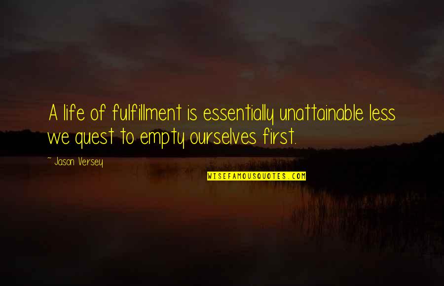 The Longest Journey Em Forster Quotes By Jason Versey: A life of fulfillment is essentially unattainable less