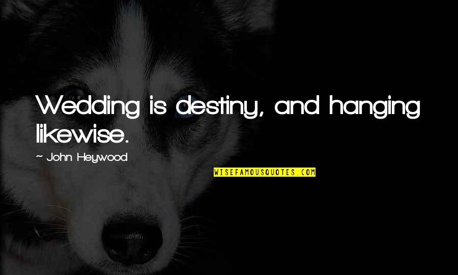 The Longest Yard Movie Quotes By John Heywood: Wedding is destiny, and hanging likewise. The Longest Yard Movie Quotes By John Heywood: Wedding is destiny, and hanging likewise.