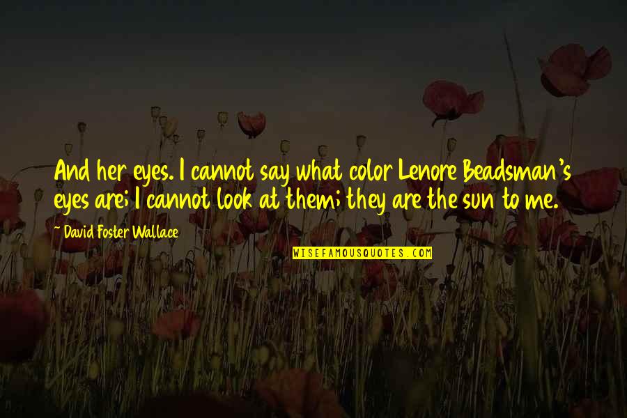 The Look In Her Eyes Quotes By David Foster Wallace: And her eyes. I cannot say what color