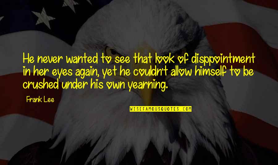 The Look In Her Eyes Quotes By Frank Lee: He never wanted to see that look of