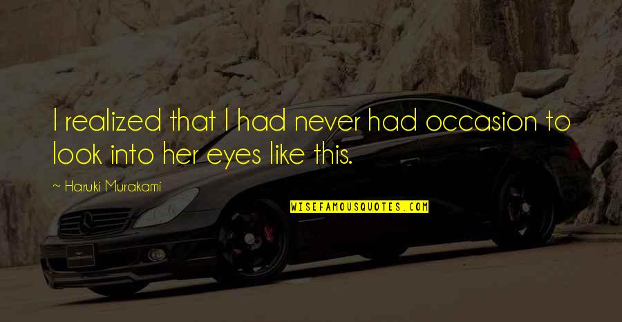 The Look In Her Eyes Quotes By Haruki Murakami: I realized that I had never had occasion