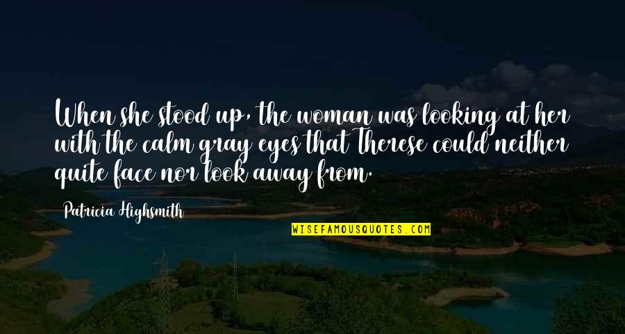 The Look In Her Eyes Quotes By Patricia Highsmith: When she stood up, the woman was looking