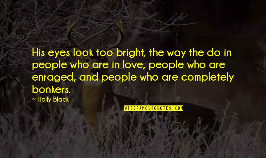 The Look In His Eyes Quotes By Holly Black: His eyes look too bright, the way the