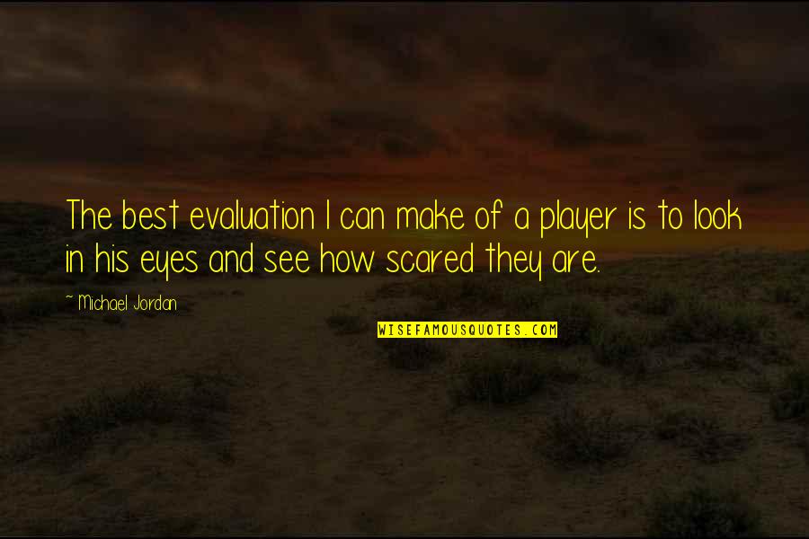 The Look In His Eyes Quotes By Michael Jordan: The best evaluation I can make of a