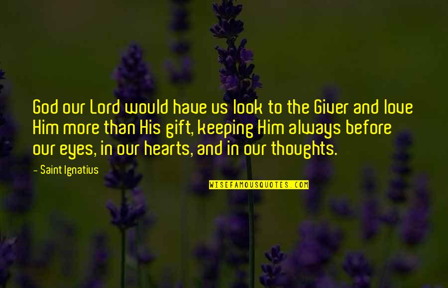 The Look In His Eyes Quotes By Saint Ignatius: God our Lord would have us look to