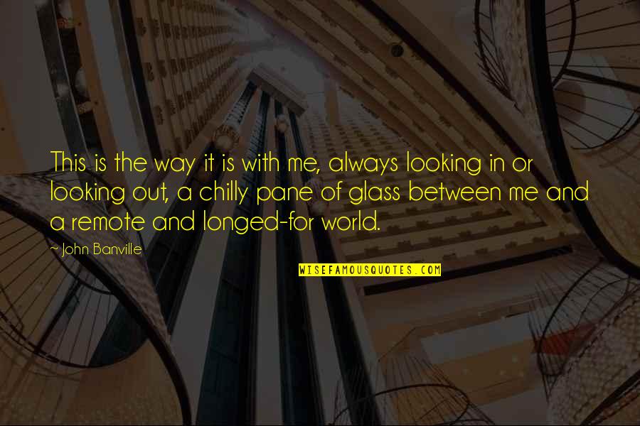 The Looking Glass Quotes By John Banville: This is the way it is with me,