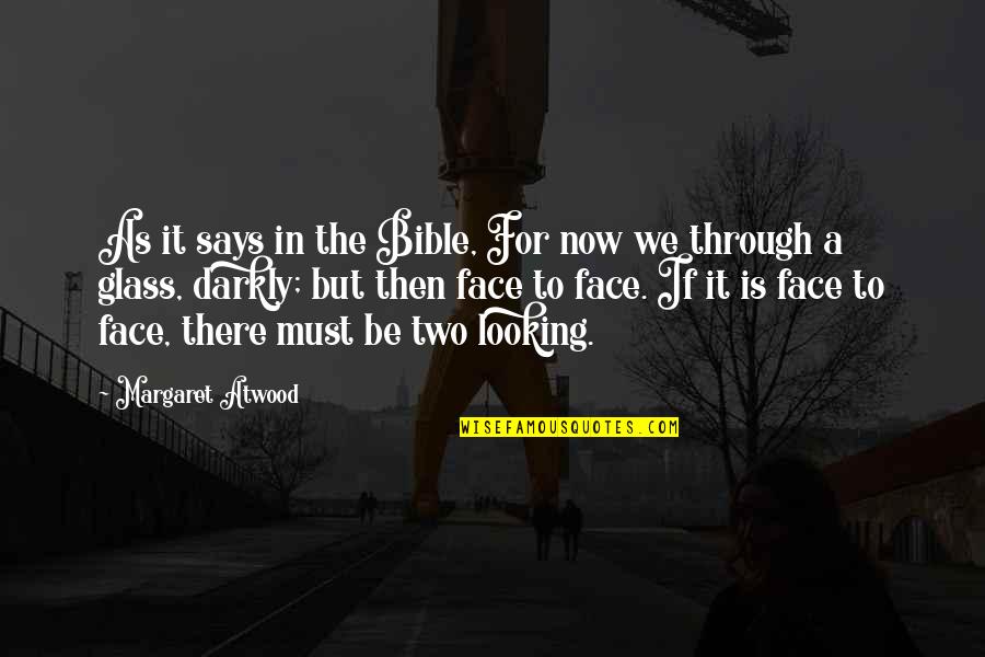 The Looking Glass Quotes By Margaret Atwood: As it says in the Bible, For now