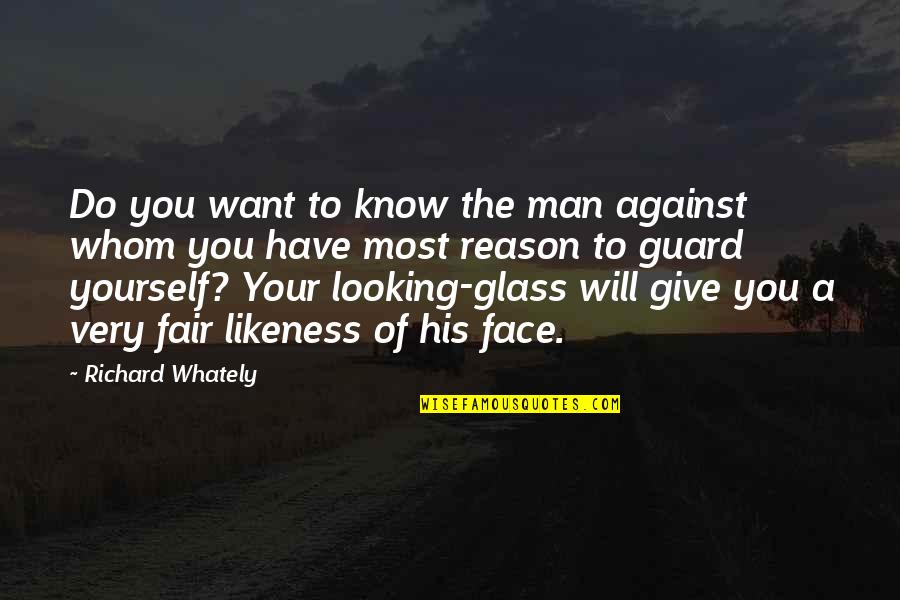 The Looking Glass Quotes By Richard Whately: Do you want to know the man against