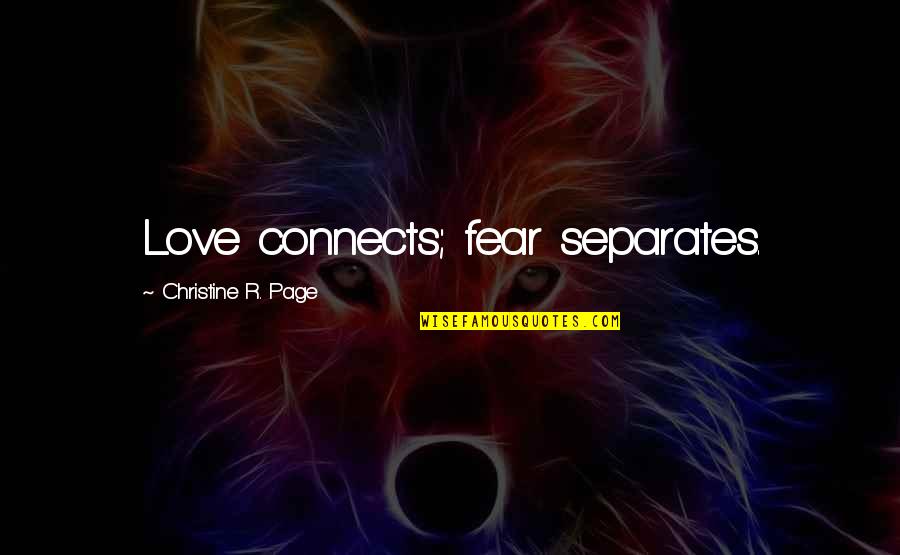 The Looming Tower Important Quotes By Christine R. Page: Love connects; fear separates. The Looming Tower Important Quotes By Christine R. Page: Love connects; fear separates.